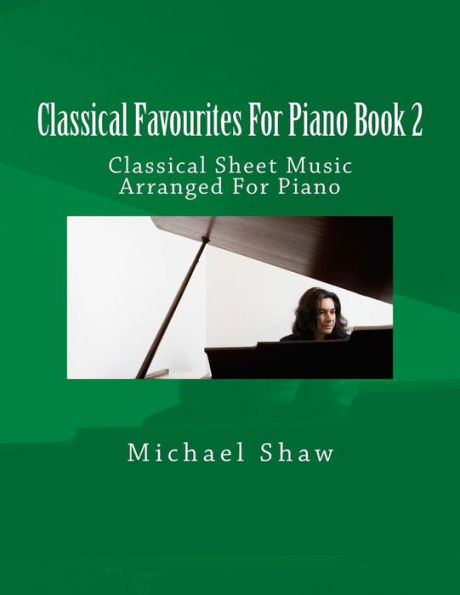 Classical Favourites For Piano Book 2: Classical Sheet Music Arranged For Piano