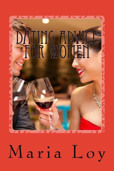 Dating Advice for Women: How to Get the Guy with New Rules for Love Sex and Dating