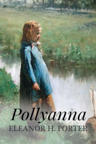 Title: Pollyanna: Illustrated, Author: Eleanor H Porter