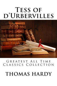 Title: Tess of d'Urbervilles: Greatest All Time Classics Collection, Author: Thomas Hardy