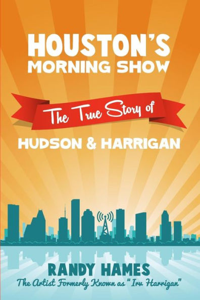 Houston's Morning Show: The True Story of Hudson & Harrigan