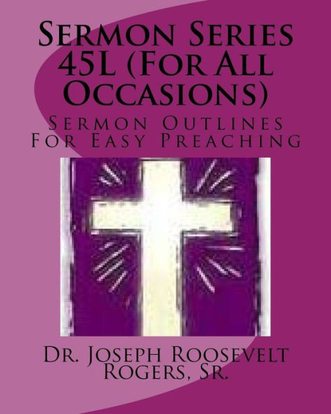 Sermon Series 45L (For All Occasions): Sermon Outlines For Easy Preaching