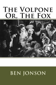 Title: The Volpone Or, The Fox, Author: Ben Jonson