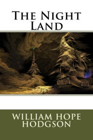 Title: The Night Land, Author: William Hope Hodgson
