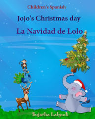 Title: Children's Spanish: Jojo's Christmas day. La Navidad de Lolo (Christmas book): Children's Picture book English-Spanish (Bilingual Edition) (Spanish Bilingual), Childrens spanish Christmas books, (Cuentos Para Celebrar) Christmas books Spanish, Author: Sujatha Lalgudi