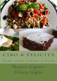 Title: Cibo & Felicitï¿½: Come curare l'anima a tavola, Author: Chiara Giglio