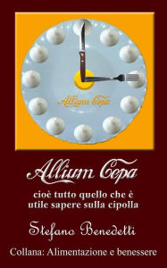 Title: Allium cepa, cioè tutto quello che è utile sapere sulla cipolla, Author: Stefano Benedetti