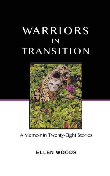 Warriors in Transition: A Memoir in Twenty-Eight Stories