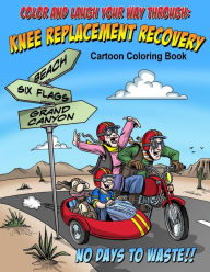 Title: Color And Laugh Your Way Through Knee Replacement Recovery: A Cartoon Coloring Book For Adults, Author: Dave Allred