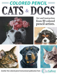 Title: Colored Pencil Cats & Dogs: Art & Instruction from 80 Colored Pencil Artists, Author: Ann Kullberg