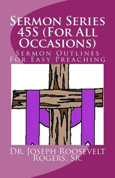 Sermon Series 45S (For All Occasions): Sermon Outlines For Easy Preaching
