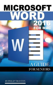 Title: Microsoft Word 2016 for Mac: A Guide for Seniors, Author: Philip Tranton