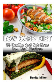 Title: Low Carb Diet: 35 Healthy And Nutritious Low Carb Recipes: (slow cooker recipes for easy meals, slow cooker chicken recipes, slow cooker recipes for two, slow cooker cookbook, slow cooker recipes), Author: Denita Milton