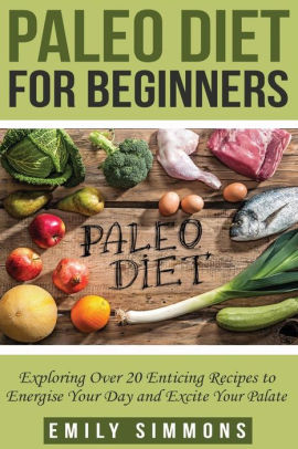 Paleo Diet for Beginners by Emily Simmons, Paperback | Barnes & Noble®