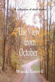 Title: The View from October, Author: Wanda Luttrell