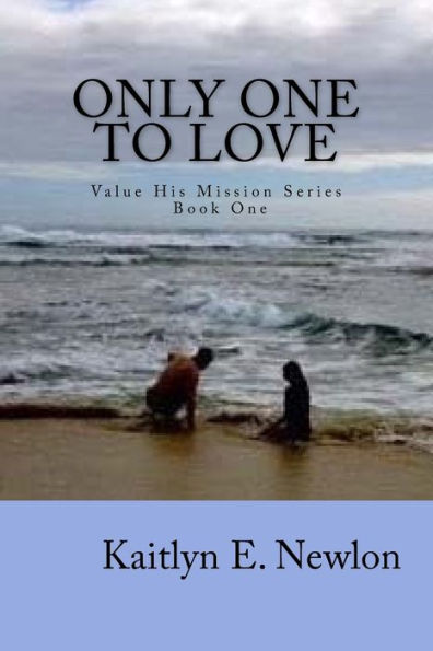 Only One to Love: Value His Mission Series Book One