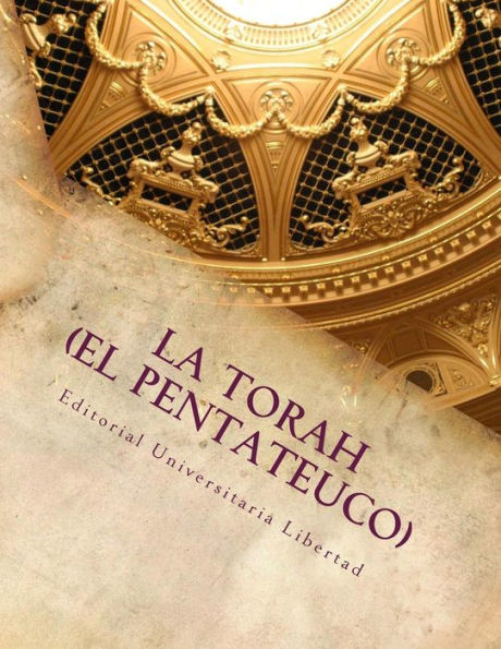 La Torah (El Pentateuco): Departamento de Educación Teológica de la Universidad Libertad