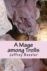 Title: A Mage Among Trolls, Author: Jeffrey Beesler