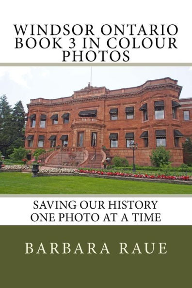 Windsor Ontario Book 3 in Colour Photos: Saving Our History One Photo at a Time