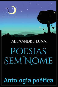 Title: Poesias Sem Nome: Antologia Poética, Author: Alexandre Luna