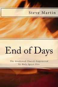Title: End of Days: The Awakened Church Empowered by the Holy Spirit, Author: Steve Martin