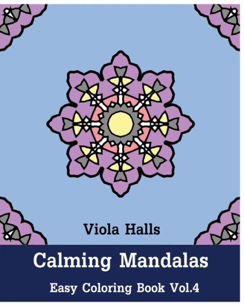 Calming Mandalas: Easy Coloring Book Vol.4: Adult coloring book for stress relieving and meditation.