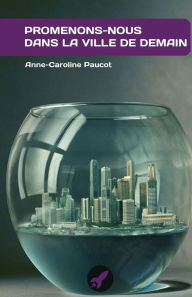 Title: Promenons-nous dans la ville de demain: Des enfants en 2050, Author: Anne-Caroline Paucot