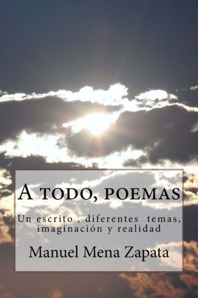 A todo, poemas: Un escrito , diferentes temas, imaginacion y realidad
