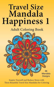 Title: Travel Size Mandala Happiness 1, Adult Coloring Book: Inspire Yourself and Reduce Stress with these Beautiful Mandalas for Coloring, Author: J Bruce Jones