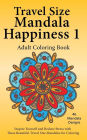 Travel Size Mandala Happiness 1, Adult Coloring Book: Inspire Yourself and Reduce Stress with these Beautiful Mandalas for Coloring