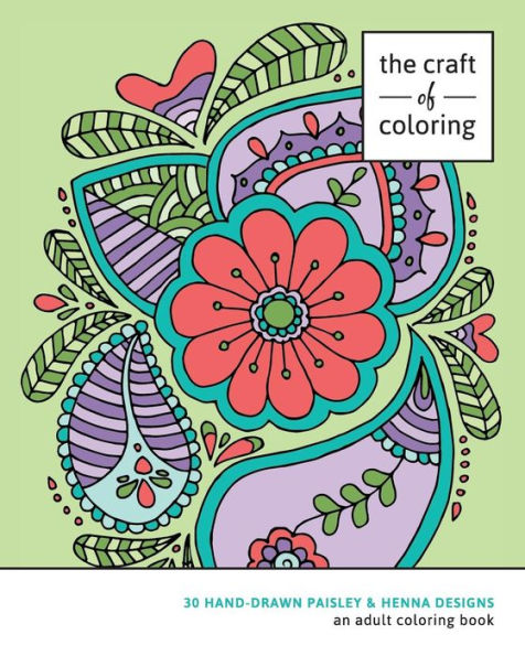 The Craft of Coloring: 30 Paisley and Henna Designs: An Adult Coloring Book