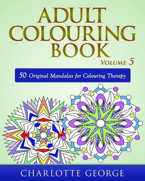 Adult Colouring Book - Volume 5: 50 Original Mandalas for Colouring Therapy