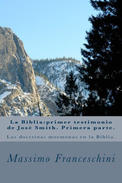 La Biblia: primer testigo de Jose Smith. Primera parte.: Las doctrinas mormona en la Biblia.