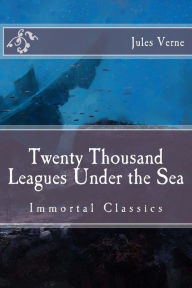 Title: Twenty Thousand Leagues Under the Sea: Immortal Classics, Author: Charles F Horne