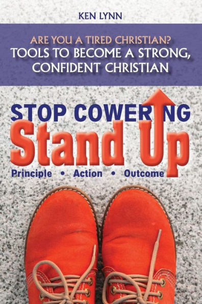 Stop Cowering, Stand Up: Tools to become a strong, confident Christian