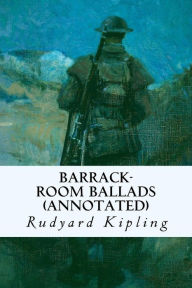 Title: Barrack-Room Ballads (annotated), Author: Rudyard Kipling