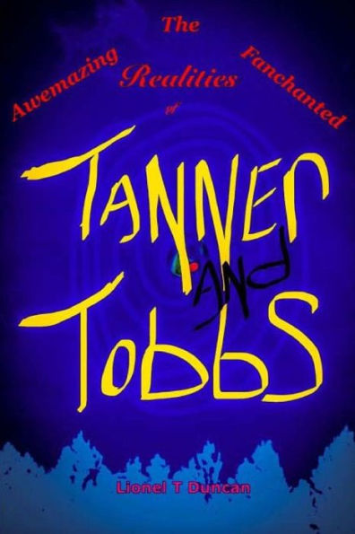 The Awemazing Fanchanted Realities of Tanner and Tobbs