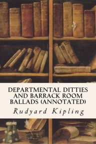 Title: Departmental Ditties and Barrack Room Ballads (annotated), Author: Rudyard Kipling