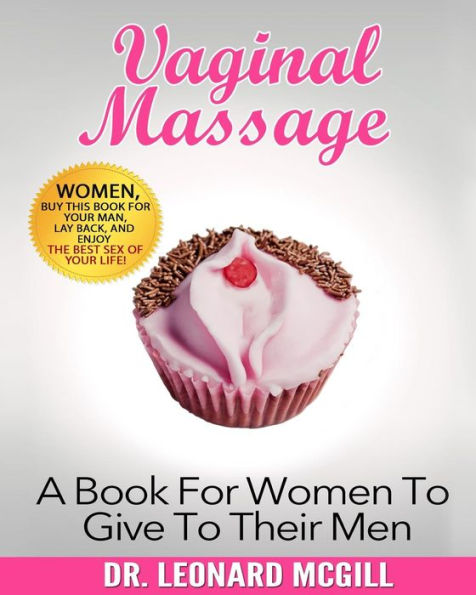 Vaginal Massage: A Book For Women To Give To Their Men