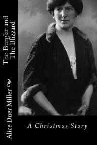 Title: The Burglar and The Blizzard: A Christmas Story, Author: Alice Duer Miller