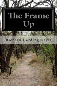 Title: The Frame Up, Author: Richard Harding Davis