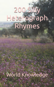 Title: 200 Silly Heterograph Rhymes, Author: World Knowledge