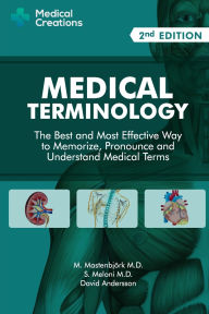 Title: Medical Terminology: The Best and Most Effective Way to Memorize, Pronounce and Understand Medical Terms: Second Edition, Author: M Mastenbjïrk M D