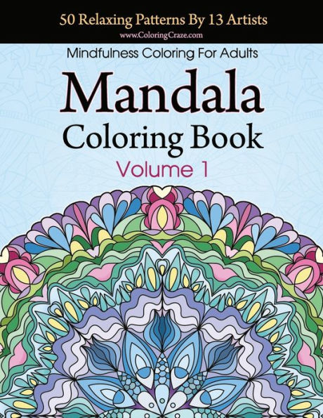Mandala Coloring Book: 50 Relaxing Patterns By 13 Artists, Mindfulness For Adults Volume 1