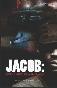 Title: Jacob: In the Mind of a Mad Man, Author: Melica Niccole