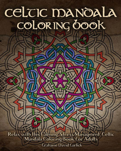 Celtic Mandala Coloring Book: Relax with this Calming, Stress Managment, Celtic Mandala Coloring Book for Adults