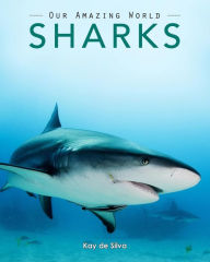 Title: Sharks: Amazing Pictures & Fun Facts on Animals in Nature, Author: Kay De Silva