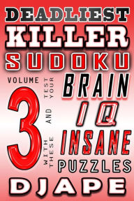 Title: Deadliest Killer Sudoku: Test your BRAIN and IQ with these INSANE puzzles, Author: Djape