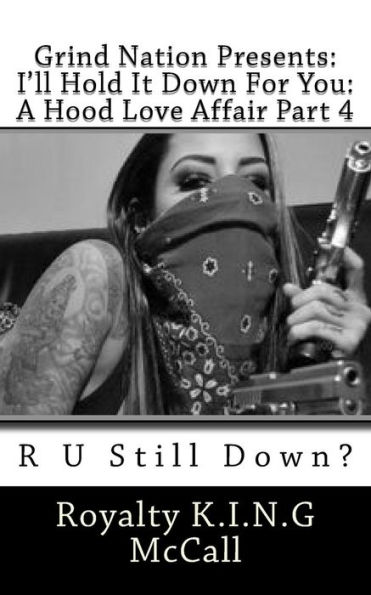 I'll Hold It Down For You: A Hood Love Affair Part 4: R U Still Down?