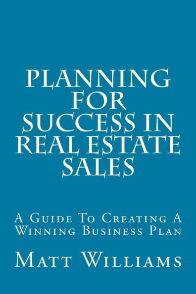 Planning For Success In Real Estate Sales: A Guide To Creating A Winning Business Plan